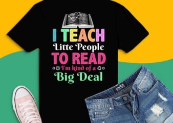 I Teach Little People To Read Funny Reading Teacher T-Shirt design svg, I Teach Little People To Read Funny Reading Teacher png,I Teach Little People To Read Funny Reading Teacher
