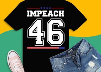 Anti-Biden impeachment 46 T-shirt design svg, impeach t-shirt, impeach joe biden shirt, anti-biden impeachment shirt, impeach biden shirt joe,