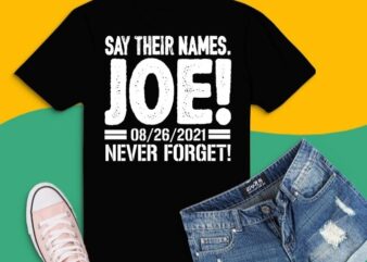 Say their names Joe names of fallen soldiers 13 heroes T-Shirt design svg, Say their names Joe png, never forget, 08/26/21,Til Valhalla! These thirteen heroes, American, patriots, 13 military heroes,