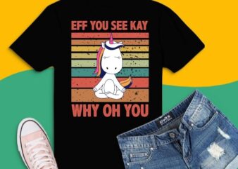 Eff You See Kay Why Oh You Vintage Funny Unicorn Yoga T-Shirt design svg, Eff You See Kay Why Oh You png, vintage eff see kay tattooed girl yoga, meditation