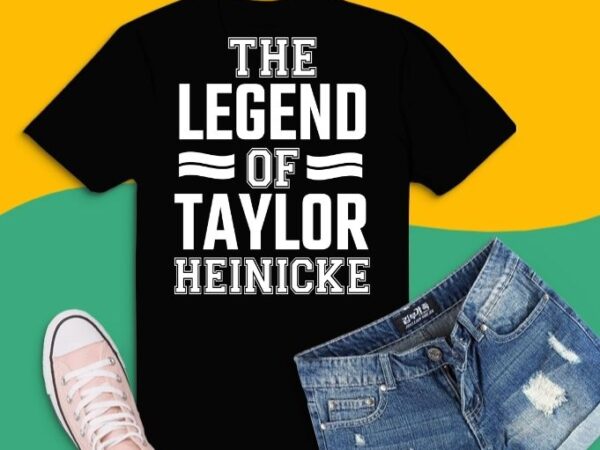 The legend of taylor heinicke funny sport t-shirt design svg, the legend of taylor heinicke funny sport png, the legend of taylor heinicke funny sport eps
