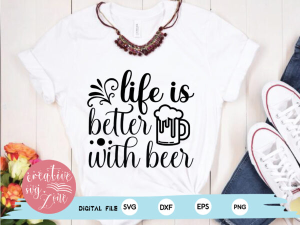 Life is better with beer t shirt vector graphic