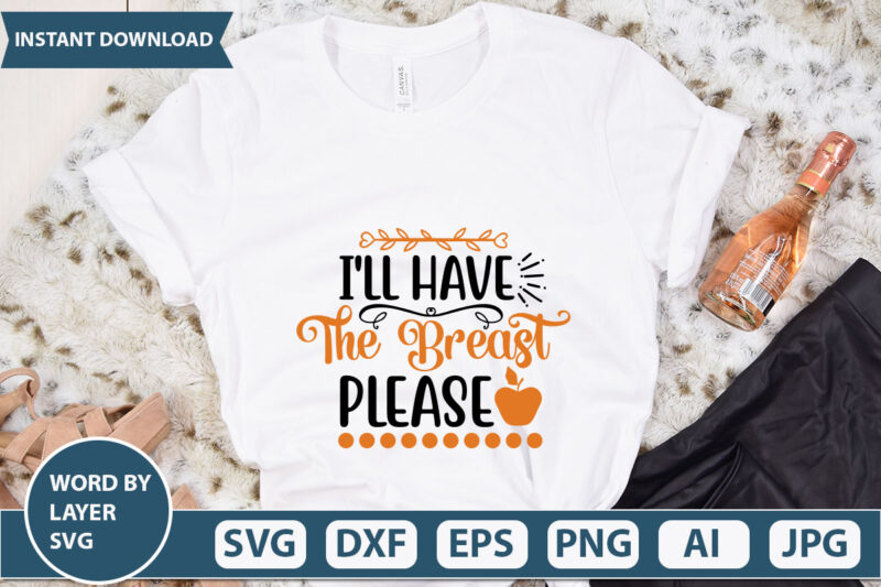 I’LL HAVE THE BREAST PLEASE SVG Vector for t-shirt