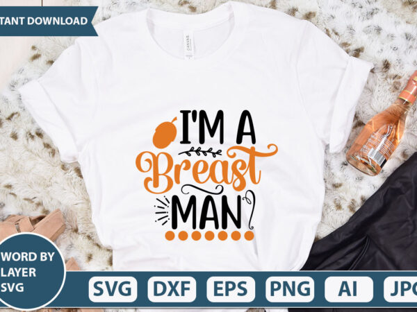 I’m a breast man svg vector for t-shirt
