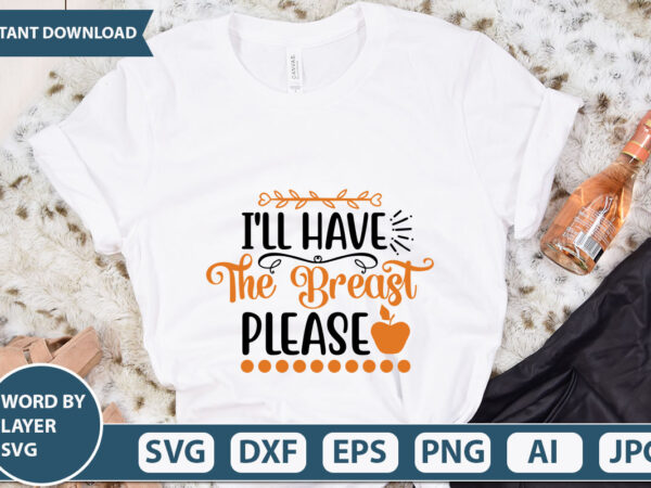 I’ll have the breast please svg vector for t-shirt