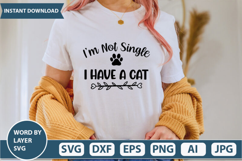 I’m Not Single I Have A Cat SVG Vector for t-shirt