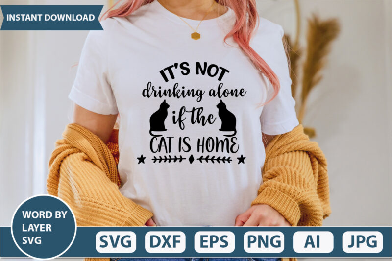 It’s Not Drinking Alone If The Cat Is Home SVG Vector for t-shirt