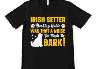 irish setter barking guide was that a noise yes maybe no bark! t shirt design