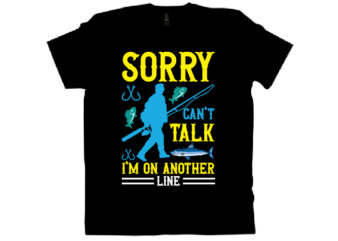 SORRY CAN’T TALK I’M ON ANOTHER LINE T shirt design