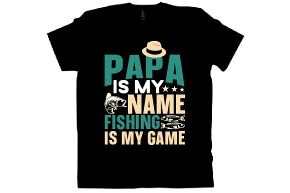 Papa is my name fishing is my game t shirt design
