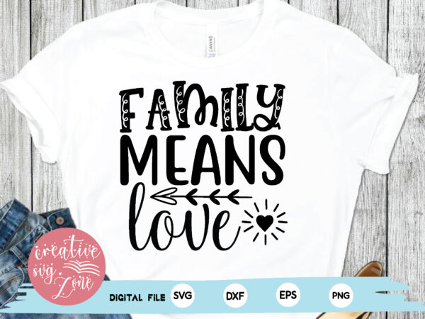 Family means love t shirt graphic design