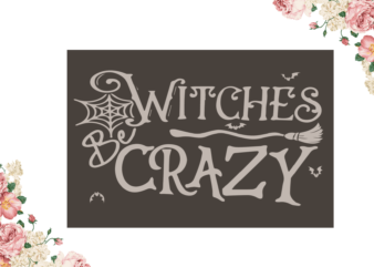 Witches Crazy Halloween Diy Crafts Svg Files For Cricut, Silhouette Sublimation Files t shirt design for sale