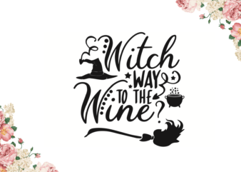 Witch Way To the Wine Halloween Gift Art Diy Crafts Svg Files For Cricut, Silhouette Sublimation Files