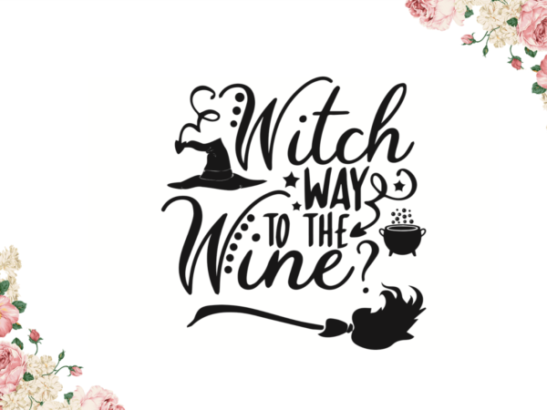 Witch way to the wine halloween gift art diy crafts svg files for cricut, silhouette sublimation files t shirt design for sale