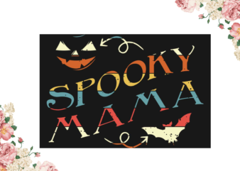 Mom Gift, Halloween Spooky Mama Diy Crafts Svg Files For Cricut, Silhouette Sublimation Files t shirt designs for sale