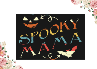 Mom Gift, Halloween Spooky Mama Diy Crafts Svg Files For Cricut, Silhouette Sublimation Files