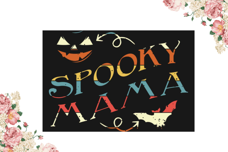 Mom Gift, Halloween Spooky Mama Diy Crafts Svg Files For Cricut, Silhouette Sublimation Files