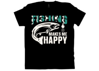 fishing makes me happy T shirt design