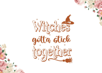 Halloween Witch Gift, Witches Gotta Stick Together Diy Crafts Svg Files For Cricut, Silhouette Sublimation Files