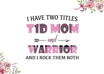 I Have Two Titles T1D Mom And Warrior Pink Pattern Breast Cancer Awareness Diy Crafts Svg Files For Cricut, Silhouette Sublimation Files