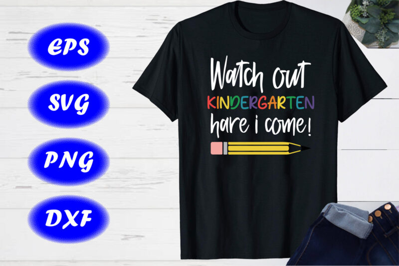 Watch Out Kindergarten Here I Come SVG First Day of School Shirt Design