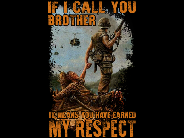 Veteran – if i call you brother it means you have earned my respect t shirt vector art