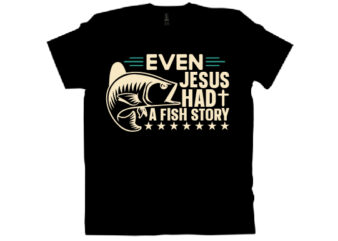 even jesus had a fish story T shirt design