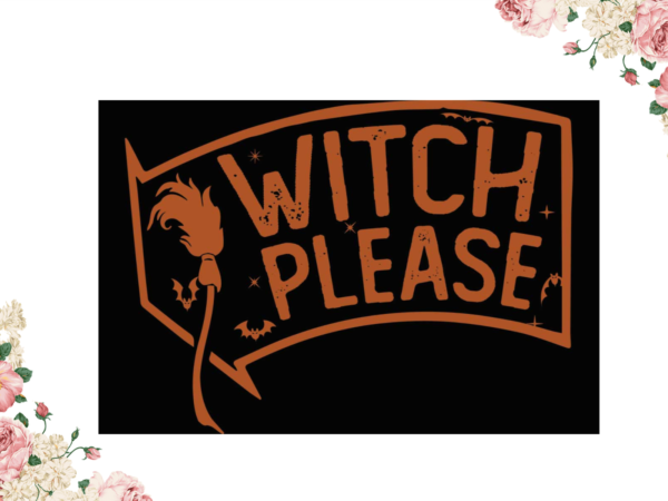 Witch please halloween best gift idea diy crafts svg files for cricut, silhouette sublimation files t shirt design for sale