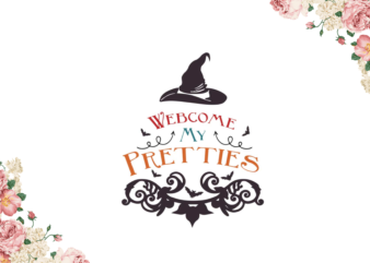 Halloween Gift For Girl, Welcome My Pretties Diy Crafts Svg Files For Cricut, Silhouette Sublimation Files