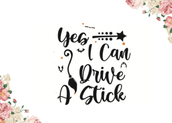 Yes I Can Drive A Stick Halloween Witch Gift Diy Crafts Svg Files For Cricut, Silhouette Sublimation Files t shirt design template