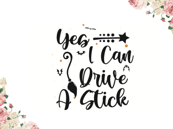 Yes i can drive a stick halloween witch gift diy crafts svg files for cricut, silhouette sublimation files t shirt design template