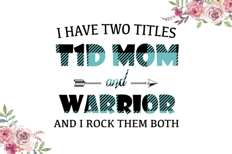 I Have Two Titles T1D Mom And Warrior Blue Pattern Breast Cancer Awareness Diy Crafts Svg Files For Cricut, Silhouette Sublimation Files