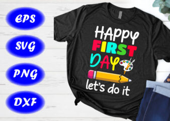 Happy first day let’s do it SVG, Back to school T-shirt design