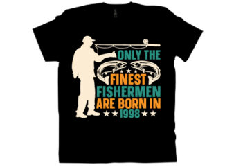 only the finest fishermen are born in 1998 T shirt design