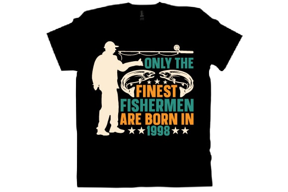 Only the finest fishermen are born in 1998 t shirt design