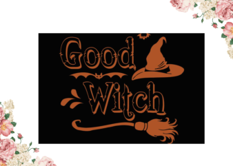 Halloween Good Witch Gift Diy Crafts Svg Files For Cricut, Silhouette Sublimation Files graphic t shirt