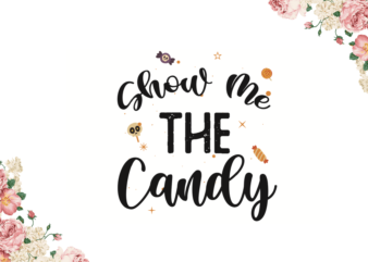 Show Me The Candy Halloween Gifts Diy Crafts Svg Files For Cricut, Silhouette Sublimation Files t shirt template vector