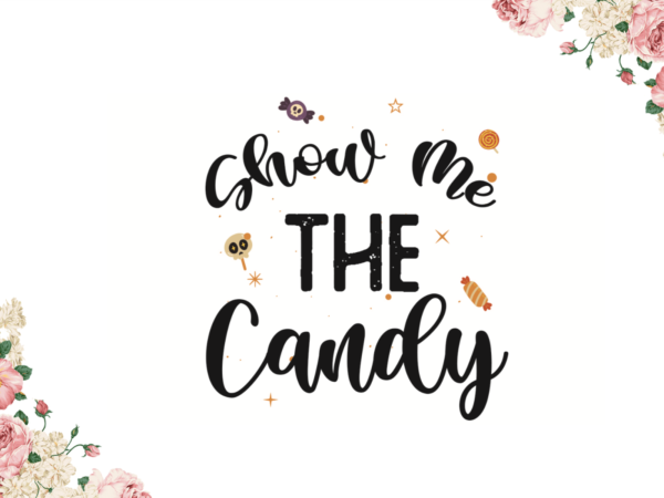Show me the candy halloween gifts diy crafts svg files for cricut, silhouette sublimation files t shirt template vector
