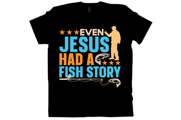 Even jesus had a fish story t shirt design