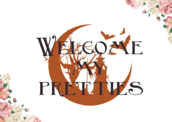 Welcome My Pretties Halloween Gifts Diy Crafts Svg Files For Cricut, Silhouette Sublimation Files