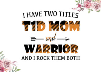 I Have Two Titles T1D Mom And Warrior Orange Pattern Breast Cancer Awareness Diy Crafts Svg Files For Cricut, Silhouette Sublimation Files