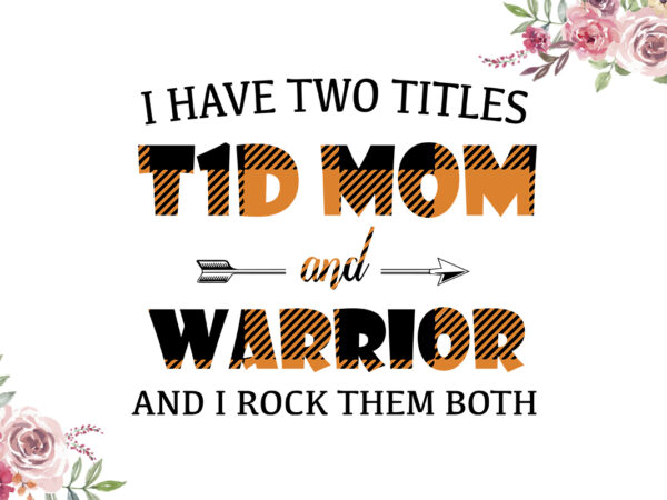 I have two titles t1d mom and warrior orange pattern breast cancer awareness diy crafts svg files for cricut, silhouette sublimation files t shirt design for sale