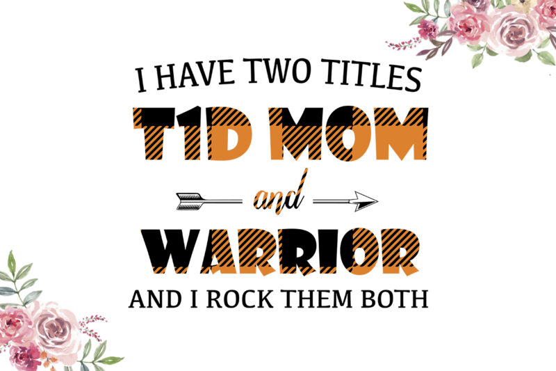 I Have Two Titles T1D Mom And Warrior Orange Pattern Breast Cancer Awareness Diy Crafts Svg Files For Cricut, Silhouette Sublimation Files