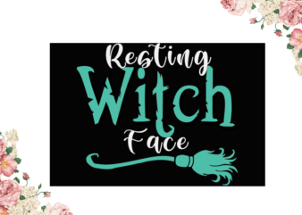 Halloween Witch Gift, Resting Witch Face Diy Crafts Svg Files For Cricut, Silhouette Sublimation Files graphic t shirt