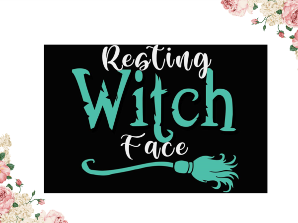 Halloween witch gift, resting witch face diy crafts svg files for cricut, silhouette sublimation files graphic t shirt