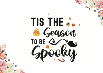 Tis The Season To Be Spooky Halloween Gifts Diy Crafts Svg Files For Cricut, Silhouette Sublimation Files