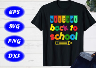 Welcome Back to School SVG, First Day Of School T-shirt Design