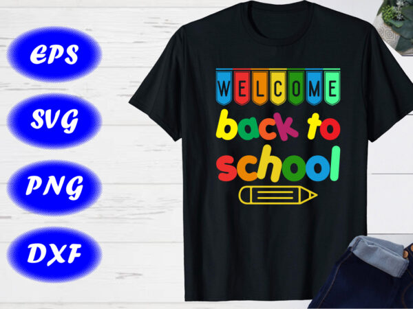 Welcome back to school svg, first day of school t-shirt design