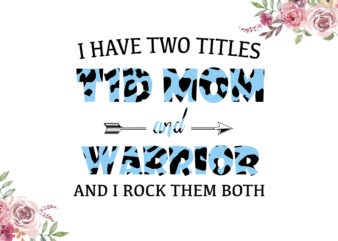 I Have Two Titles T1D Mom And Warrior Blue Cow Pattern Breast Cancer Awareness Diy Crafts Svg Files For Cricut, Silhouette Sublimation Files