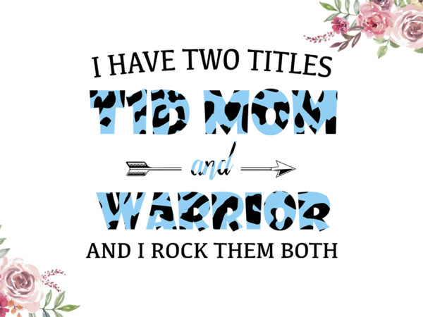 I have two titles t1d mom and warrior blue cow pattern breast cancer awareness diy crafts svg files for cricut, silhouette sublimation files t shirt design for sale